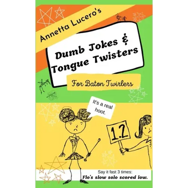 Annetta Lucero's Dumb Jokes & Tongue Twisters For Baton Twirlers