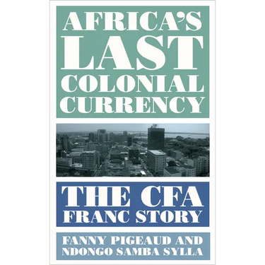 Africa's Last Colonial Currency: The Cfa Franc Story