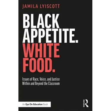 Black Appetite. White Food.: Issues of Race, Voice, and Justice Within and Beyond the Classroom