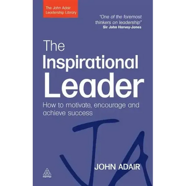 The Inspirational Leader: How to Motivate, Encourage and Achieve Success