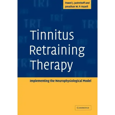 Tinnitus Retraining Therapy: Implementing the Neurophysiological Model