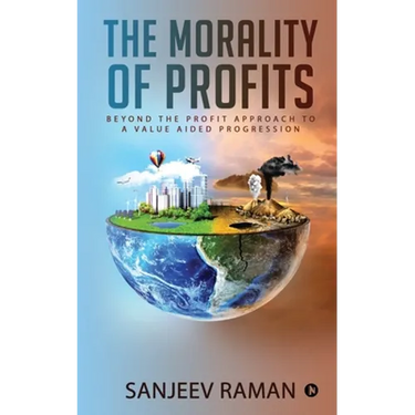 The Morality of Profits: Beyond the Profit Approach to a Value Aided Progression