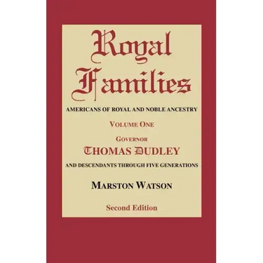 Royal Families: Americans of Royal and Noble Ancestry. Volume One, Gov. Thomas Dudley. Second Edition