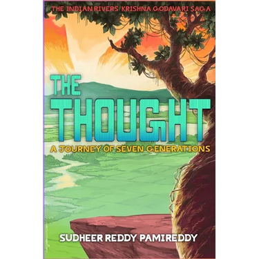 The Thought, A Journey of Seven Generations: The Indian Rivers Krishna, Godavari Saga (English)