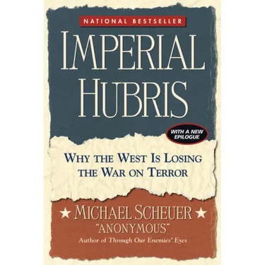 Imperial Hubris: Why the West Is Losing the War on Terror