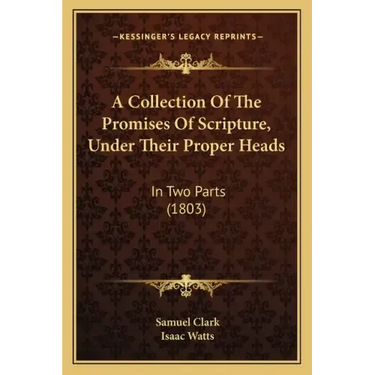A Collection Of The Promises Of Scripture, Under Their Proper Heads: In Two Parts (1803)