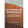An A-To-Z Pocket Guide to Living and Working in Saudi Arabia: Twenty-Six Things to Know about Living and Working in Saudi Arabia