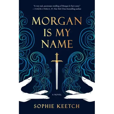 Morgan Is My Name: Book One in the Morgan Le Fay Trilogy
