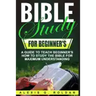 Bible Study for Beginner's: A Guide To Teach Beginner's How To Study The Bible For Maximum Understanding