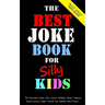 The Best Joke Book for Silly Kids. The Funniest Jokes, One Liners, Riddles, Brain Teasers, Knock Knock Jokes, Would You Rather and Trivia!: Children's