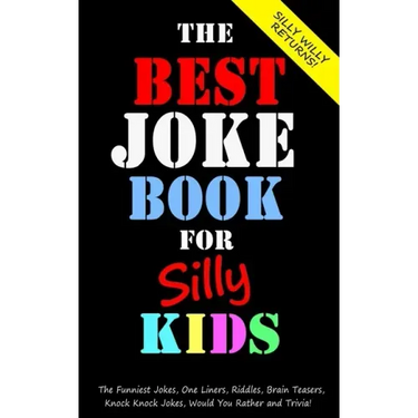 The Best Joke Book for Silly Kids. The Funniest Jokes, One Liners, Riddles, Brain Teasers, Knock Knock Jokes, Would You Rather and Trivia!: Children's