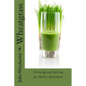 Wheatgrass: Growing and Juicing for Better Nutrition