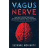 Vagus nerve: learn how to activate your natural healing power trough exercise for reducing inflammations, depression, trauma, and anxiety.