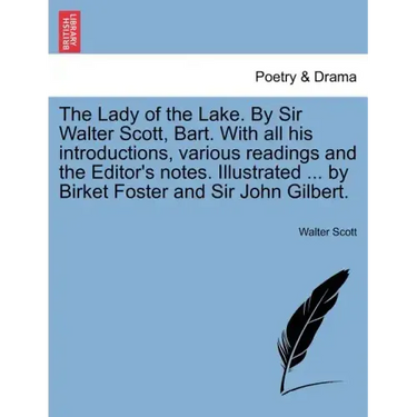 The Lady of the Lake. by Sir Walter Scott, Bart. with All His Introductions, Various Readings and the Editor's Notes. Illustrated ... by Birket Foster