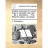 English Exercises for School-Boys to Translate Into Latin, ... by J. Garretson, ... the Fifteenth Edition, Corrected.