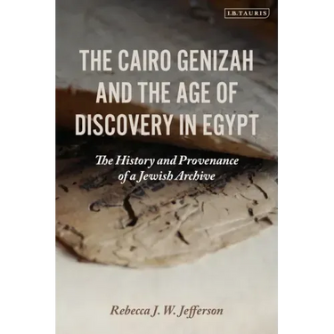 The Cairo Genizah and the Age of Discovery in Egypt: The History and Provenance of a Jewish Archive