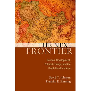 Next Frontier: National Development, Political Change, and the Death Penalty in Asia
