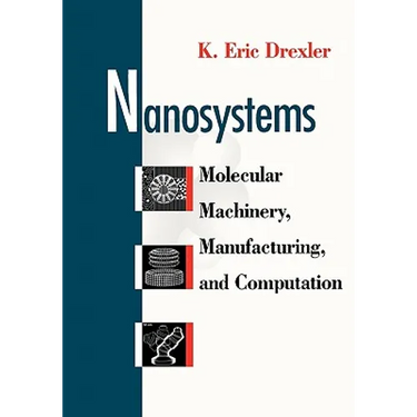 Nanosystems: Molecular Machinery, Manufacturing, and Computation