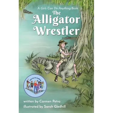 The Alligator Wrestler: A Girls Can Do Anything Book