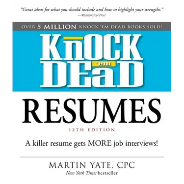 Knock 'em Dead Resumes: A Killer Resume Gets More Job Interviews!