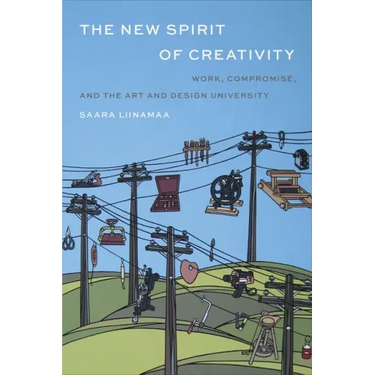 The New Spirit of Creativity: Work, Compromise, and the Art and Design University