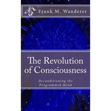 The Revolution of Consciousness: Deconditioning the Programmed Mind