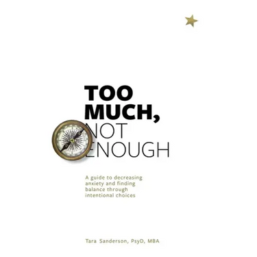 Too much, Not enough: A guide to decreasing anxiety and creating balance through intentional choices