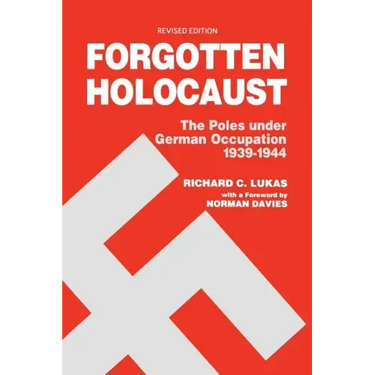Forgotten Holocaust: The Poles Under German Occupation, 1939-1944