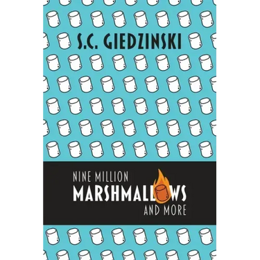 Nine Million Marshmallows and More: Short Stories