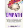 Empath: A Complete Guide for Developing Yourself and Your Gift, Exploring Manipulation, Emotional Intelligence, and Narcissism
