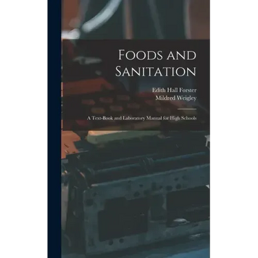 Foods and Sanitation: a Text-book and Laboratory Manual for High Schools