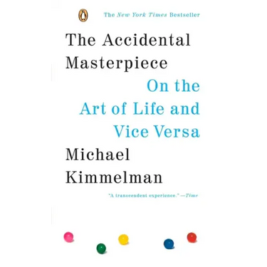 The Accidental Masterpiece: On the Art of Life and Vice Versa