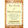 The Words of Manifestation: Prayers, Psalms, Affirmations, Mantras & Incantations to Create A Life of Abundance