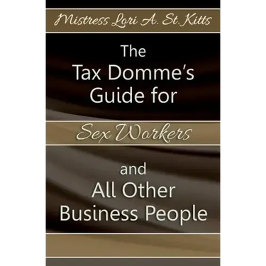 The Tax Domme's Guide for Sex Workers and All Other Business People