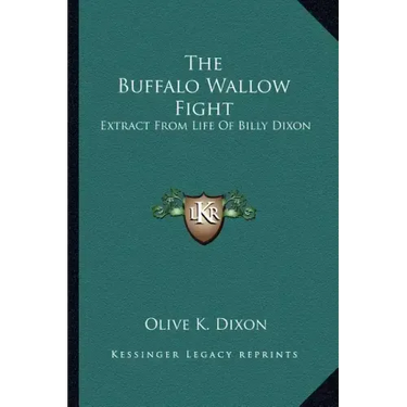 The Buffalo Wallow Fight: Extract from Life of Billy Dixon