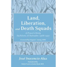 Land, Liberation, and Death Squads: A Priest's Story, Suchitoto, El Salvador, 1968-1977