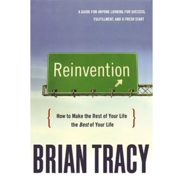 The Reinvention: How to Make the Rest of Your Life the Best of Your Life