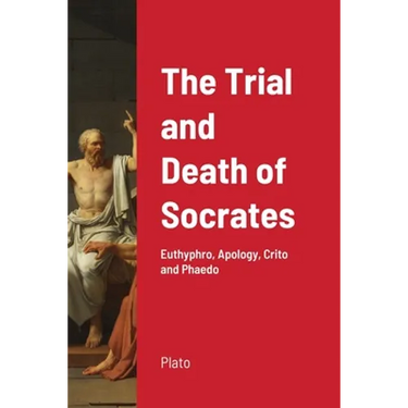 The Trial and Death of Socrates: Euthyphro, Apology, Crito and Phaedo