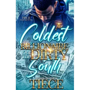 The Coldest Billionaire Out The Dirty South: A Standalone Novel