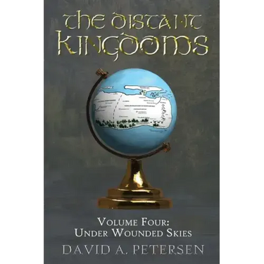 The Distant Kingdoms Volume Four: Under Wounded Skies