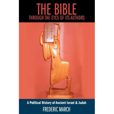 The Bible Through the Eyes of Its Authors: A Political History of Ancient Israel & Judah