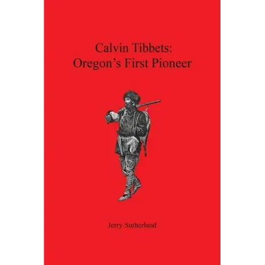 Calvin Tibbets: Oregon's First Pioneer