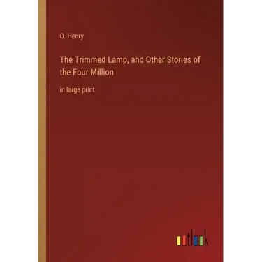 The Trimmed Lamp, and Other Stories of the Four Million: in large print