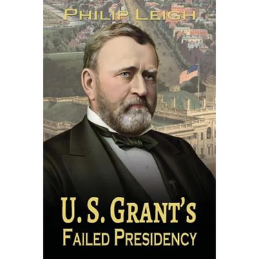 U. S. Grant's Failed Presidency