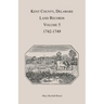 Kent County, Delaware Land Records. Volume 5: 1742-1749