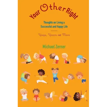 Your Other Right: Thoughts on Living a Successful and Happy Life: Yoga, Yoems and More
