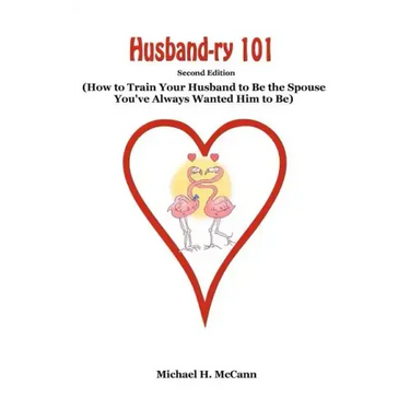 Husband-ry 101: How To Train Your Husband To Be The Spouse You've Always Wanted Him To Be