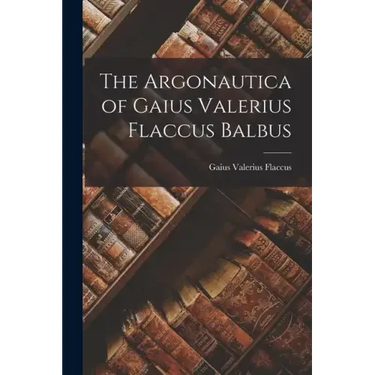 The Argonautica of Gaius Valerius Flaccus Balbus