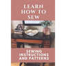 Learn How To Sew: Sewing Instructions And Patterns: Sewing Craft