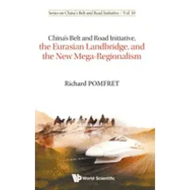 China's Belt and Road Initiative, the Eurasian Landbridge, and the New Mega-Regionalism